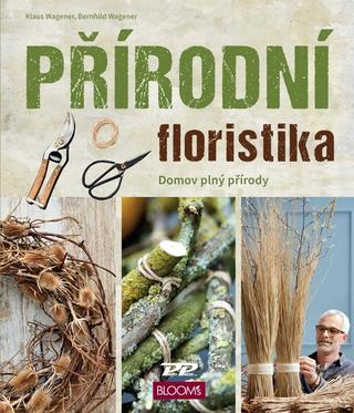 Kniha: Přírodní floristika - Domov plný přírody - 1. vydanie - Klaus Wagener