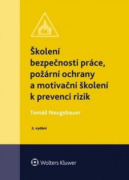 Kniha: Školení bezpečnosti práce, požární ochrany a motivační školení k prevenci rizik - 2. vydanie - Tomáš Neugebauer