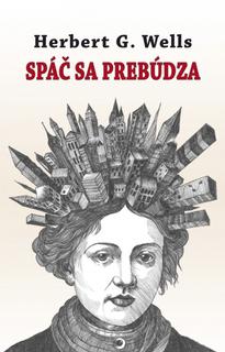 Kniha: Spáč sa prebúdza - 1. vydanie - Herbert G. Wells