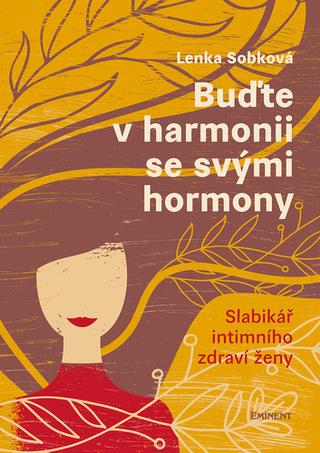 Kniha: Buďte v harmonii se svými hormony - Slabikář intimního zdraví ženy - Lenka Sobková