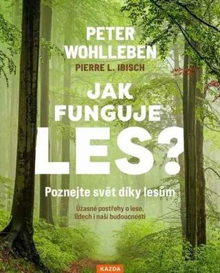 Kniha: Jak funguje les? - Poznejte svět díky lesům - 1. vydanie - Peter Wohlleben
