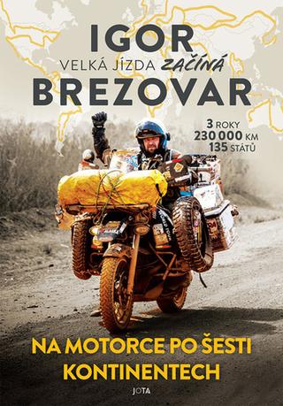 Kniha: Na motorce po šesti kontinentech - Na motorce po šesti kontinentech - 1. vydanie - Igor Brezovar