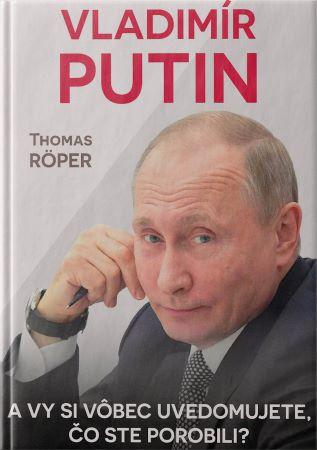 Kniha : Vladimír Putin. A vy si vôbec uvedomujete, čo ste porobili?