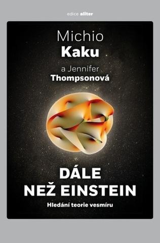 Kniha: Dále než Einstein - Hledání teorie vesmíru - Hledání teorie vesmíru - 2. vydanie - Michio Kaku, Jennifer Thompsonová