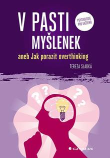 Kniha: V pasti myšlenek - aneb Jak zastavit overthinking - Tereza Sladká