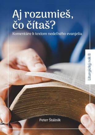Kniha: Aj rozumieš, čo čítaš? - Komentáre k textom nedeľného evanjelia – Liturgický rok B - Peter Štálnik