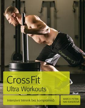 Kniha: CrossFit Ultra Workouts - Intenzivní tré - Intenzivní trénink - Marko Petrik, Niki Kaiserová
