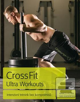 Kniha: CrossFit Ultra Workouts - Intenzivní tré - Intenzivní trénink - Marko Petrik, Niki Kaiserová