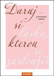 Kniha: Daruj si lásku, kterou si zasloužíš - Katharina Tempel