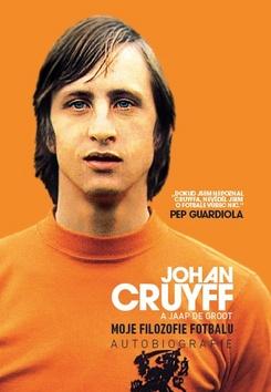 Kniha: Johan Cruyff Moje filozofie fotbalu - Autobiografie - Johan Cruyff