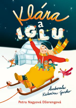 Kniha: Klára a iglu - Petra Nagyová-Džerengová