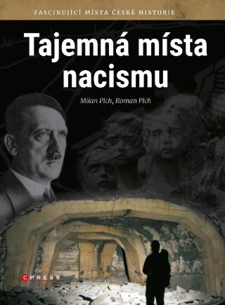 Kniha: Tajemná místa nacismu - Fascinující místa české historie - 1. vydanie - Milan Plch; Roman Plch