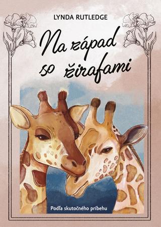 Kniha: Na západ so žirafami - Fascinujúci dobrodružný román o dvoch žirafách - Lynda Rutledgeová