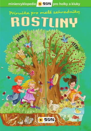 Kniha: Příručka pro malé zahradníky Rostliny - Miniencyklopedie pro holky a kluky - 1. vydanie