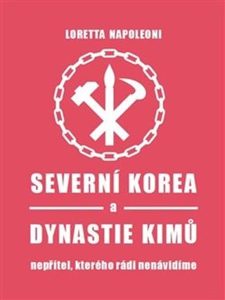 Kniha: Severní Korea a dynastie Kimů - Nepřítel, kterého rádi nenávidíme - Loretta Napoleoni