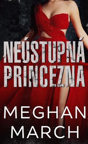Kniha: Neústupná princezna - 1. vydanie - Meghan March