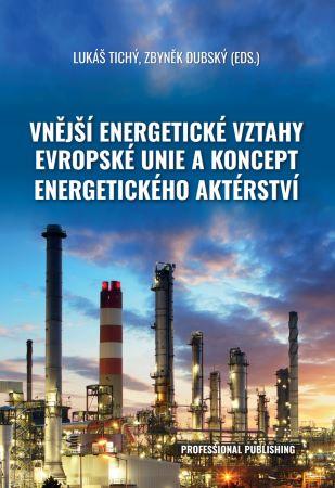 Kniha: Vnější energetické vztahy Evropské unie a koncept energetického aktérství - Lukáš Tichý