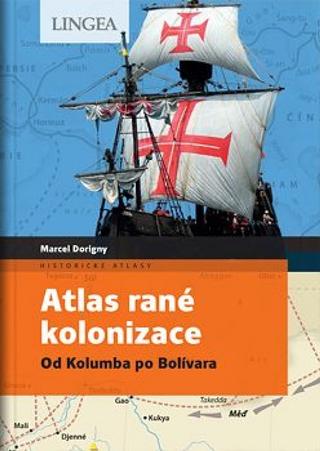 Kniha: Atlas rané kolonizace - Od Kolumba po Bolívara - 1. vydanie - Marcel Dorigny, Fabrice Le Goff