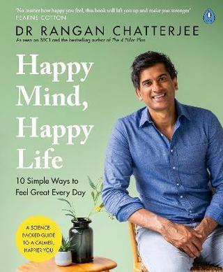 Kniha: Happy Mind, Happy Life : 10 Simple Ways to Feel Great Every Day - 1. vydanie - Rangan Chatterjee