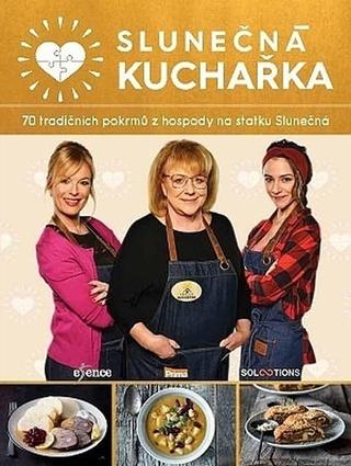 Kniha: Slunečná kuchařka - 70 tradičních pokrmů z hospody na statku Slunečná - 1. vydanie