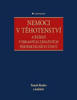 Kniha: Nemoci v těhotenství - a řešení vybraných závažných peripartálních stavů - 1. vydanie - Tomáš Binder