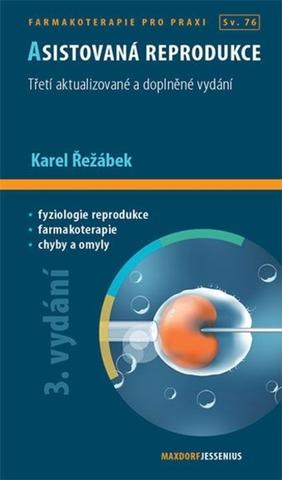 Kniha: Asistovaná reprodukce, 3. rozšířené vydání - 3. aktualizované a doplněné vydání - 3. vydanie - Karel Řežábek