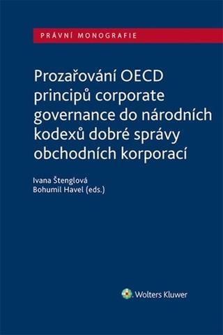 Kniha: Prozařování OECD principů corporate governance - do národních kodexů dobré správy obchodních korporací - Ivana Štenglová; Bohumil Havel