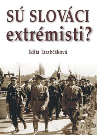 Kniha: Sú Slováci extrémisti? - 1. vydanie - Edita Tarabčáková