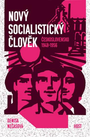 Kniha: Nový socialistický člověk - Československo 1948–1956 - Československo 1948-1956 - 1. vydanie - Denisa Nečasová