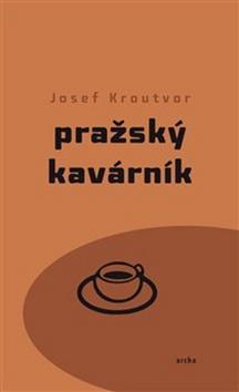 Kniha: Pražský kavárník - Josef Kroutvor