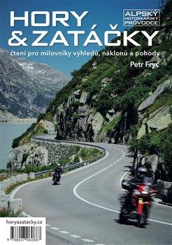 Kniha: Hory & zatáčky - Alpský motorkářský průvodce - čtení pro milovníky výhledů, náklonů a pohody - Petr Fryč