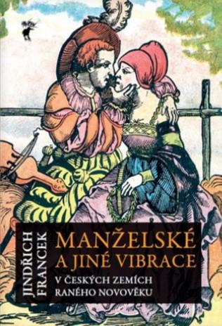 Kniha: Manželské a jiné vibrace v českých zemích raného novověku - Jindřich Francek