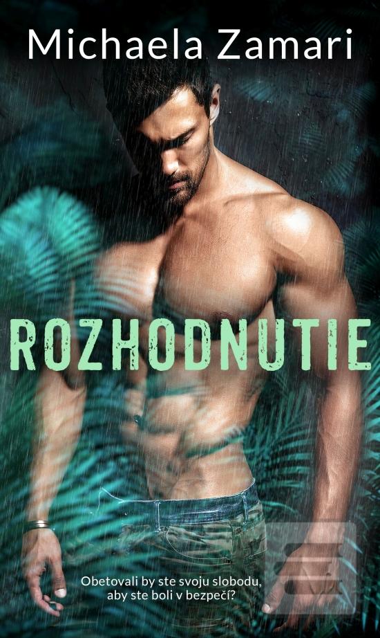 Kniha: Rozhodnutie - Obetovali by ste svoju slobodu, aby ste boli v bezpečí? - 1. vydanie - Michaela Zamari