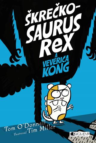 Kniha: Škrečkosaurus rex a Veverica Kong - 1. vydanie - Tom O´Donnell