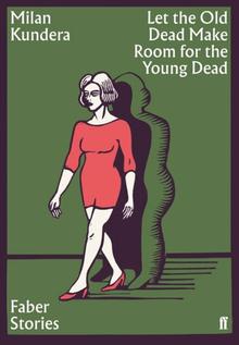 Kniha: Let the Old Dead Make Room for the Young Dead - Milan Kundera