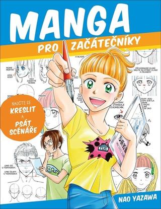 Kniha: Manga pro začátečníky - Naučte se kreslit a psát scénáře - 1. vydanie - Nao Yazawa