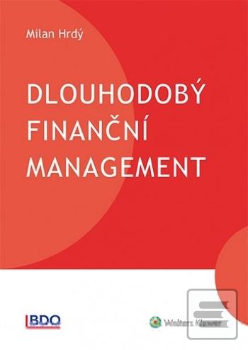 Kniha: Dlouhodobý finanční management - 1. vydanie - Milan Hrdý