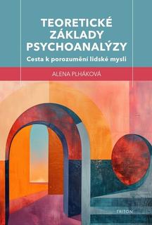 Kniha: Teoretické základy psychoanalýzy - Cesta k porozumění lidské mysli - 1. vydanie - Alena Plháková