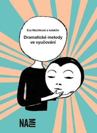 Kniha: Dramatické metody ve vyučování - Eva Machková