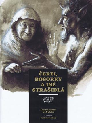 Kniha: Čerti, bosorky a iné strašidlá - Slovenské poverové bytosti - Katarína Nádaská, Svetozár Košický, Ján Michálek