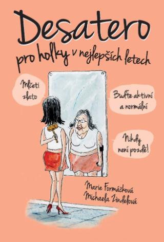 Kniha: Desatero pro holky v nejlepších letech! - 1. vydanie - Marie Formáčková, Michaela Zindelová