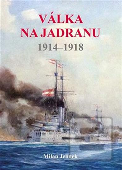 Kniha: Válka na Jadranu 1914-1918 - 1914–1918 - 1. vydanie - Milan Jelínek