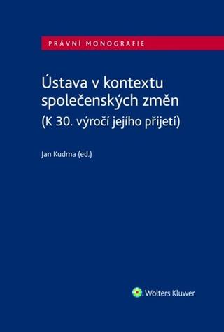 Kniha: Ústava v kontextu společenských změn - (K 30. výročí jejího přijetí) - Jan Kudrna