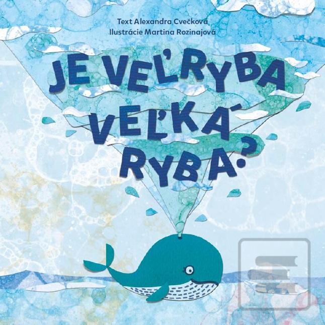 Kniha: Je veľryba veľká ryba? - 1. vydanie - Alexandra Cvečková