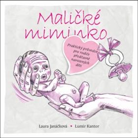 Kniha: Maličké miminko - Praktický průvodce pro rodiče předčasně narozených dětí - 1. vydanie - Laura Janáčková