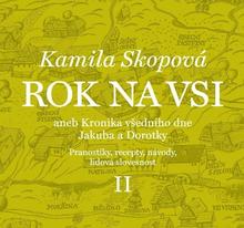 Kniha: Rok na vsi aneb Kronika všedního dne Jakuba a Dorotky - Pranostiky, recepty, návody, lidová slovesnost - 1. vydanie - Kamila Skopová