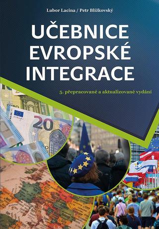 Kniha: Učebnice evropské integrace - 5. přepracované a aktualizované vydání - 5. vydanie - Lubor Lacina; Petr Blížkovský