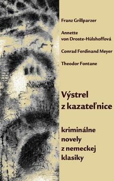 Kniha: Výstrel z kazateľnice - kriminálne novely z nemeckej klasiky - Franz Grillparzer