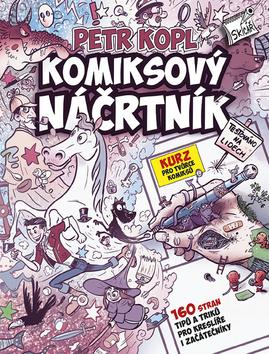 Kniha: Komiksový náčrtník - Kurz pro tvůrce komiksů - Petr Kopl