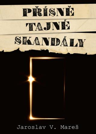 Kniha: Přísně tajné skandály - 2. vydanie - Jaroslav Mareš